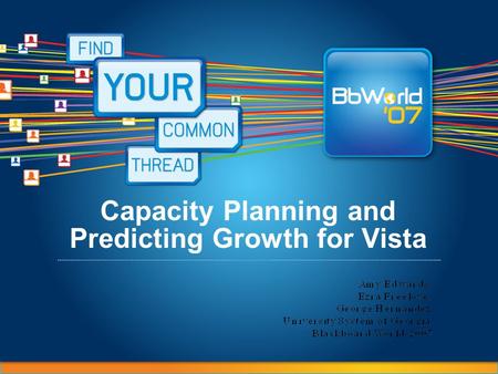 Capacity Planning and Predicting Growth for Vista Amy Edwards, Ezra Freeloe and George Hernandez University System of Georgia 2007.