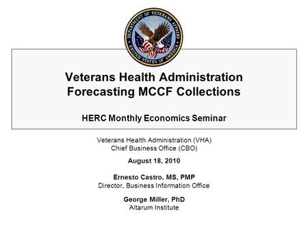 Veterans Health Administration Forecasting MCCF Collections HERC Monthly Economics Seminar Veterans Health Administration (VHA) Chief Business Office (CBO)