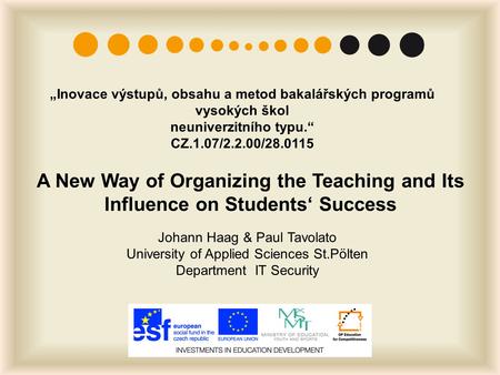 „Inovace výstupů, obsahu a metod bakalářských programů vysokých škol neuniverzitního typu.“ CZ.1.07/2.2.00/28.0115 A New Way of Organizing the Teaching.