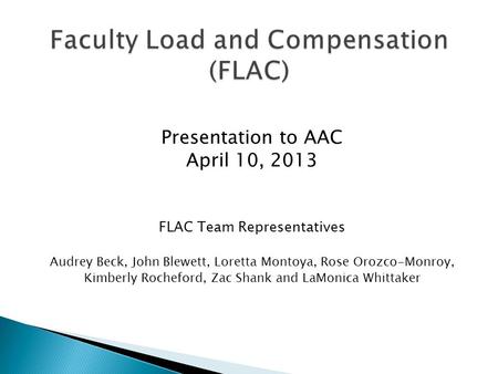 Presentation to AAC April 10, 2013 FLAC Team Representatives Audrey Beck, John Blewett, Loretta Montoya, Rose Orozco-Monroy, Kimberly Rocheford, Zac Shank.