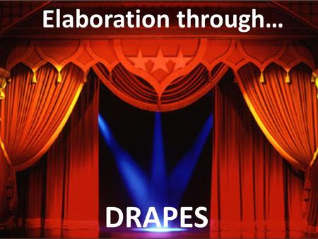 Elaboration through… DRAPES.