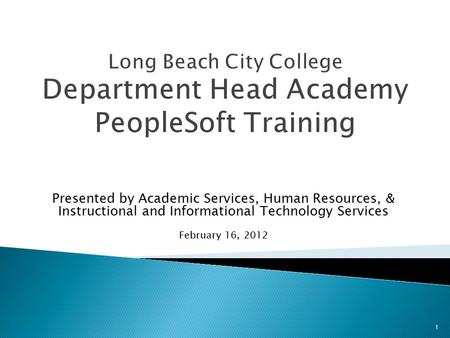 Presented by Academic Services, Human Resources, & Instructional and Informational Technology Services February 16, 2012 1.