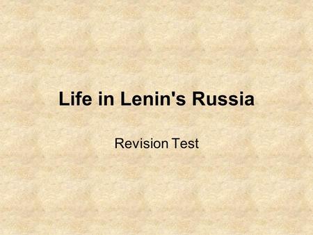 Life in Lenin's Russia Revision Test. 1. Which of the following best describes communism? a)The strict control of society by a strong, dictatorial government.