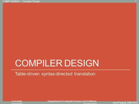 Concordia University Department of Computer Science and Software Engineering Click to edit Master title style COMPILER DESIGN Table-driven syntax-directed.