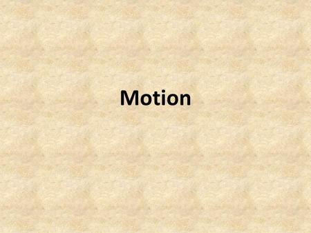 Motion. What is motion? A change in position What is Zach’s speed relative to Ed’s? What is everyone’s speed relative to the cactus on the side of the.