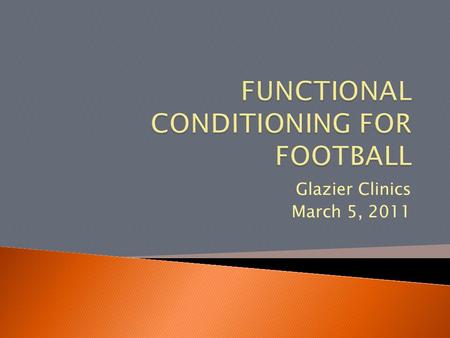 Glazier Clinics March 5, 2011.  “Toughen” Up???  Best Football Shape  Optimal Performance  Best Football Shape & Optimal Performance.