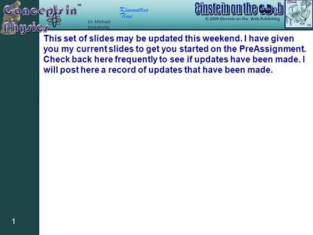 Kinematics Time 1 This set of slides may be updated this weekend. I have given you my current slides to get you started on the PreAssignment. Check back.
