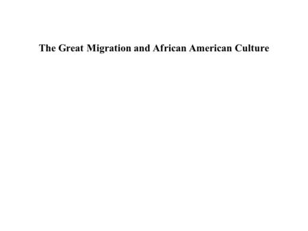 The Great Migration and African American Culture.