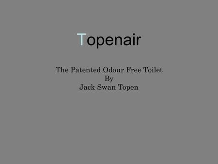 Topenair The Patented Odour Free Toilet By Jack Swan Topen.