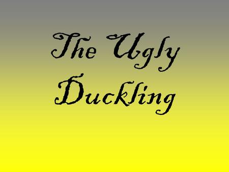 The Ugly Duckling.