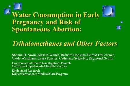 Shanna H. Swan, Kirsten Waller, Barbara Hopkins, Gerald DeLorenze, Gayle Windham, Laura Fenster, Catherine Schaefer, Raymond Neutra Environmental Health.