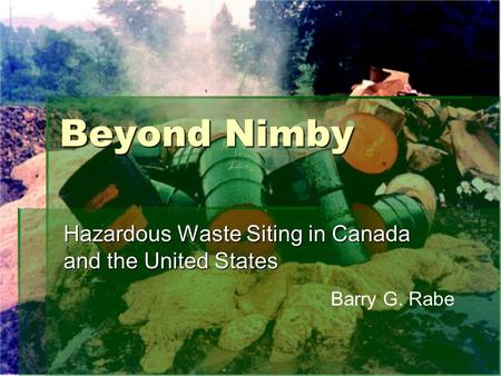 Beyond Nimby Hazardous Waste Siting in Canada and the United States Barry G. Rabe.