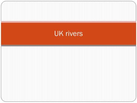 UK rivers. General information Being a relatively small Island, the UK's rivers are not very long. The longest river in the UK is the river Severn, just.