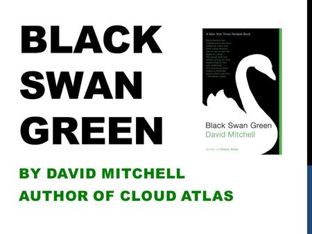 BLACK SWAN GREEN BY DAVID MITCHELL AUTHOR OF CLOUD ATLAS.