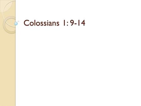 Colossians 1: 9-14. For this reason, since the day we heard about you, we have not stopped praying for you. We continually ask God to fill you with the.