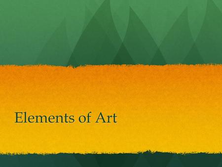 Elements of Art. ELEMENTS OF ART LINE LINE SHAPE (2-D) FORM (3-D) SHAPE (2-D) FORM (3-D) VALUE VALUE COLOR COLOR TEXTURE TEXTURE SPACE SPACE.