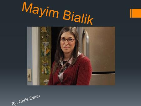 Mayim Bialik By: Chris Swan. study's     Was accepted to both Harvard and.