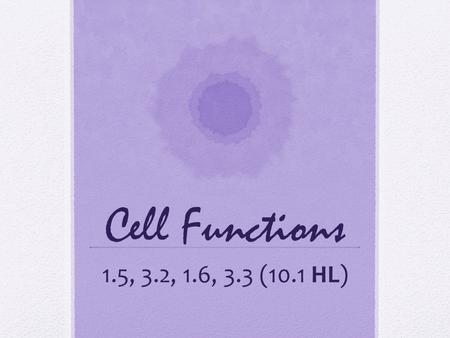 Cell Functions 1.5, 3.2, 1.6, 3.3 (10.1 HL). 1.5 Origins of cells How do we know where cells come from?