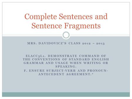 MRS. DAVIDOVICZ’S CLASS 2012 – 2013 ELACC3L1. DEMONSTRATE COMMAND OF THE CONVENTIONS OF STANDARD ENGLISH GRAMMAR AND USAGE WHEN WRITING OR SPEAKING. F.