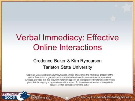 Verbal Immediacy: Effective Online Interactions Credence Baker & Kim Rynearson Tarleton State University Copyright Credence Baker & Kim Rynearson [2006].