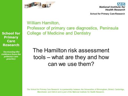 School for Primary Care Research Increasing the evidence base for primary care practice The School for Primary Care Research is a partnership between the.