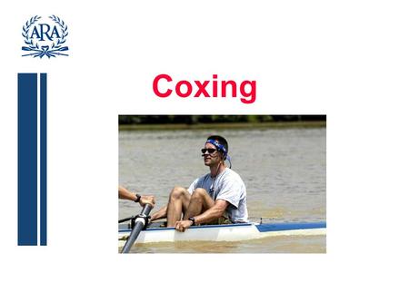 Coxing. Coxing Course Plan for the next two nights MONDAY Safety and responsibilities Parts of the boat Equipment Commands and use of the voice Coach.