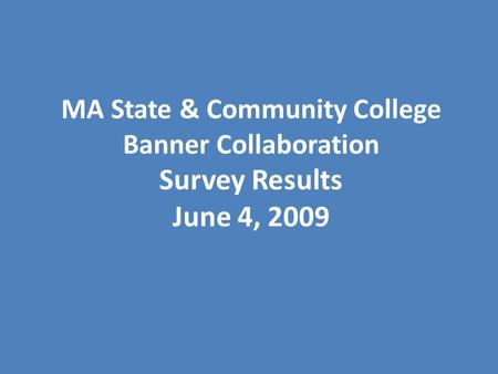 MA State & Community College Banner Collaboration Survey Results June 4, 2009.