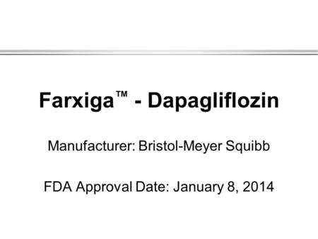 Farxiga™ - Dapagliflozin