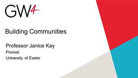 Building Communities Professor Janice Kay Provost University of Exeter.