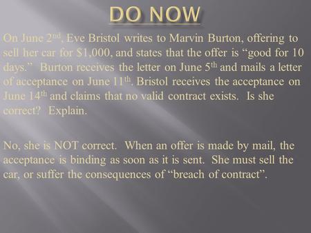 On June 2 nd, Eve Bristol writes to Marvin Burton, offering to sell her car for $1,000, and states that the offer is “good for 10 days.” Burton receives.