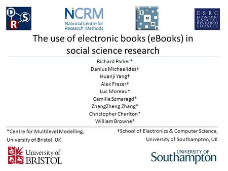 The use of electronic books (eBooks) in social science research Richard Parker* Danius Michaelides† Huanji Yang† Alex Frazer† Luc Moreau† Camille Szmaragd*