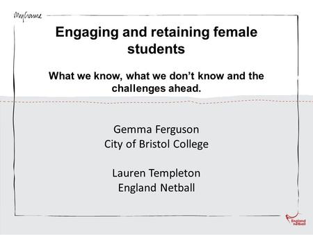 Engaging and retaining female students What we know, what we don’t know and the challenges ahead. Gemma Ferguson City of Bristol College Lauren Templeton.