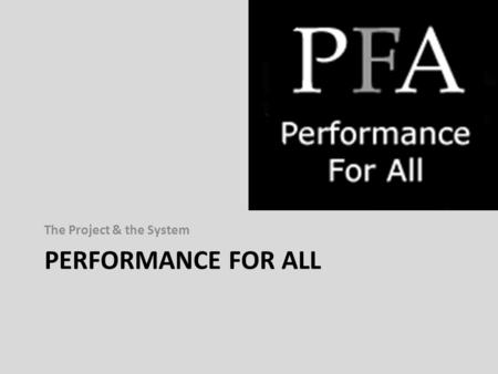 PERFORMANCE FOR ALL The Project & the System. A HE project co-ordinated by University of Bristol, open to HE internationally. Developing the requirements.