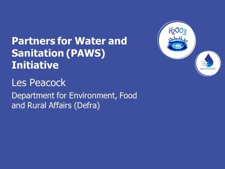 Partners for Water and Sanitation (PAWS) Initiative Les Peacock Department for Environment, Food and Rural Affairs (Defra)