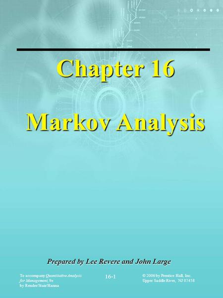 To accompany Quantitative Analysis for Management, 9e by Render/Stair/Hanna 16-1 © 2006 by Prentice Hall, Inc. Upper Saddle River, NJ 07458 Chapter 16.