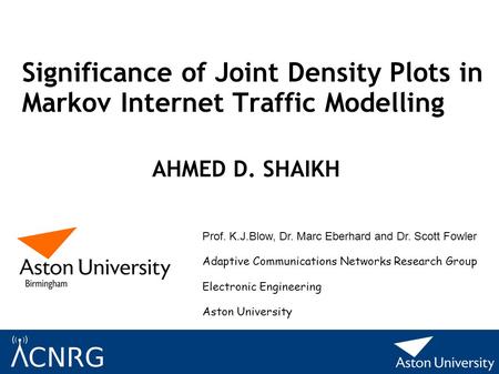 Prof. K.J.Blow, Dr. Marc Eberhard and Dr. Scott Fowler Adaptive Communications Networks Research Group Electronic Engineering Aston University Significance.