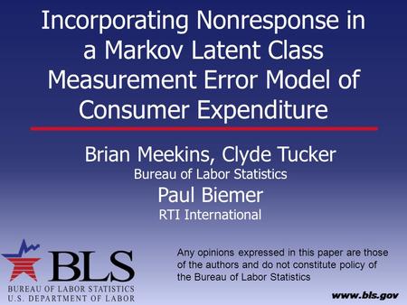 Incorporating Nonresponse in a Markov Latent Class Measurement Error Model of Consumer Expenditure Brian Meekins, Clyde Tucker Bureau of Labor Statistics.