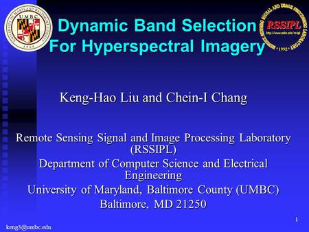 1 Keng-Hao Liu and Chein-I Chang Remote Sensing Signal and Image Processing Laboratory (RSSIPL) Department of Computer Science and Electrical Engineering.