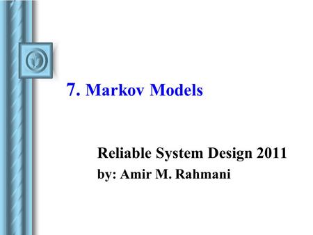 Reliable System Design 2011 by: Amir M. Rahmani