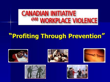 “ Profiting Through Prevention ”. Today… A broad perspective on the issue of workplace violence (Psychological Harassment) A broad perspective on the.