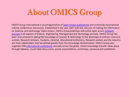 About OMICS Group OMICS Group International is an amalgamation of Open Access publications and worldwide international science conferences and events.