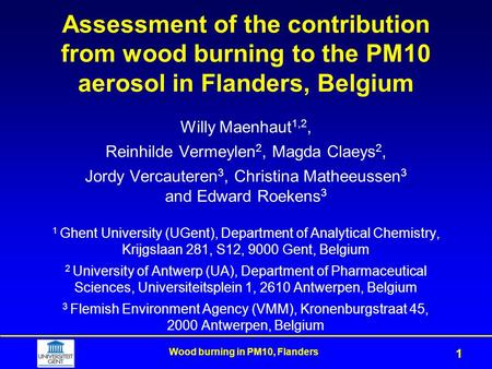 Wood burning in PM10, Flanders 1 Assessment of the contribution from wood burning to the PM10 aerosol in Flanders, Belgium Willy Maenhaut 1,2, Reinhilde.