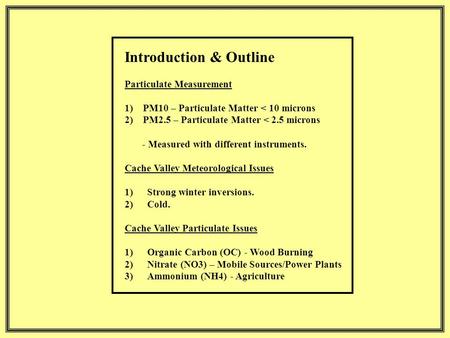 Introduction & Outline Particulate Measurement 1) PM10 – Particulate Matter < 10 microns 2) PM2.5 – Particulate Matter < 2.5 microns - Measured with different.