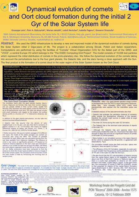 Results: Results: After 1 Gyr giant planets ejected a large number of planetesimals from the PPD to large heliocentric distances, where they form cometary.