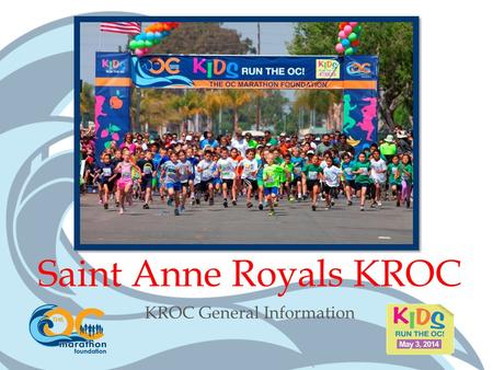 KROC General Information Saint Anne Royals KROC. WELCOME! Please view this presentation in its entirety. Our program relies greatly on our parent volunteers.