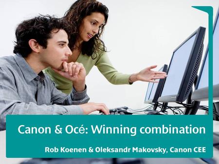 Canon & Oc é : Winning combination Rob Koenen & Oleksandr Makovsky, Canon CEE.