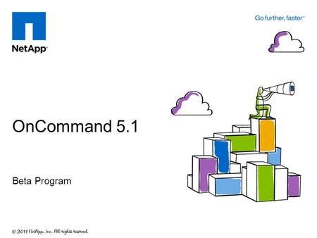 OnCommand 5.1 Beta Program. OC 5.1 Operations Management Key Capabilities (cluster mode)  Basic monitoring / alerting / reporting –Physical components.