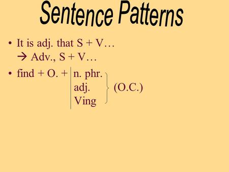 It is adj. that S + V…  Adv., S + V… find + O. + n. phr. adj. (O.C.) Ving.