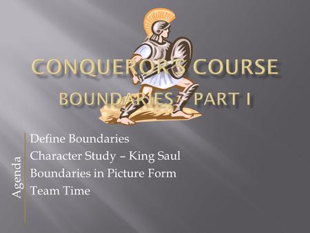 Define Boundaries Character Study – King Saul Boundaries in Picture Form Team Time Agenda.