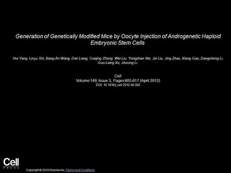 Generation of Genetically Modified Mice by Oocyte Injection of Androgenetic Haploid Embryonic Stem Cells Hui Yang, Linyu Shi, Bang-An Wang, Dan Liang,